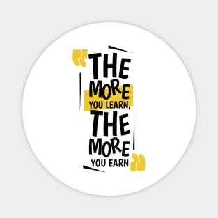 The More You Learn,The More You Earn / WHİTE Magnet